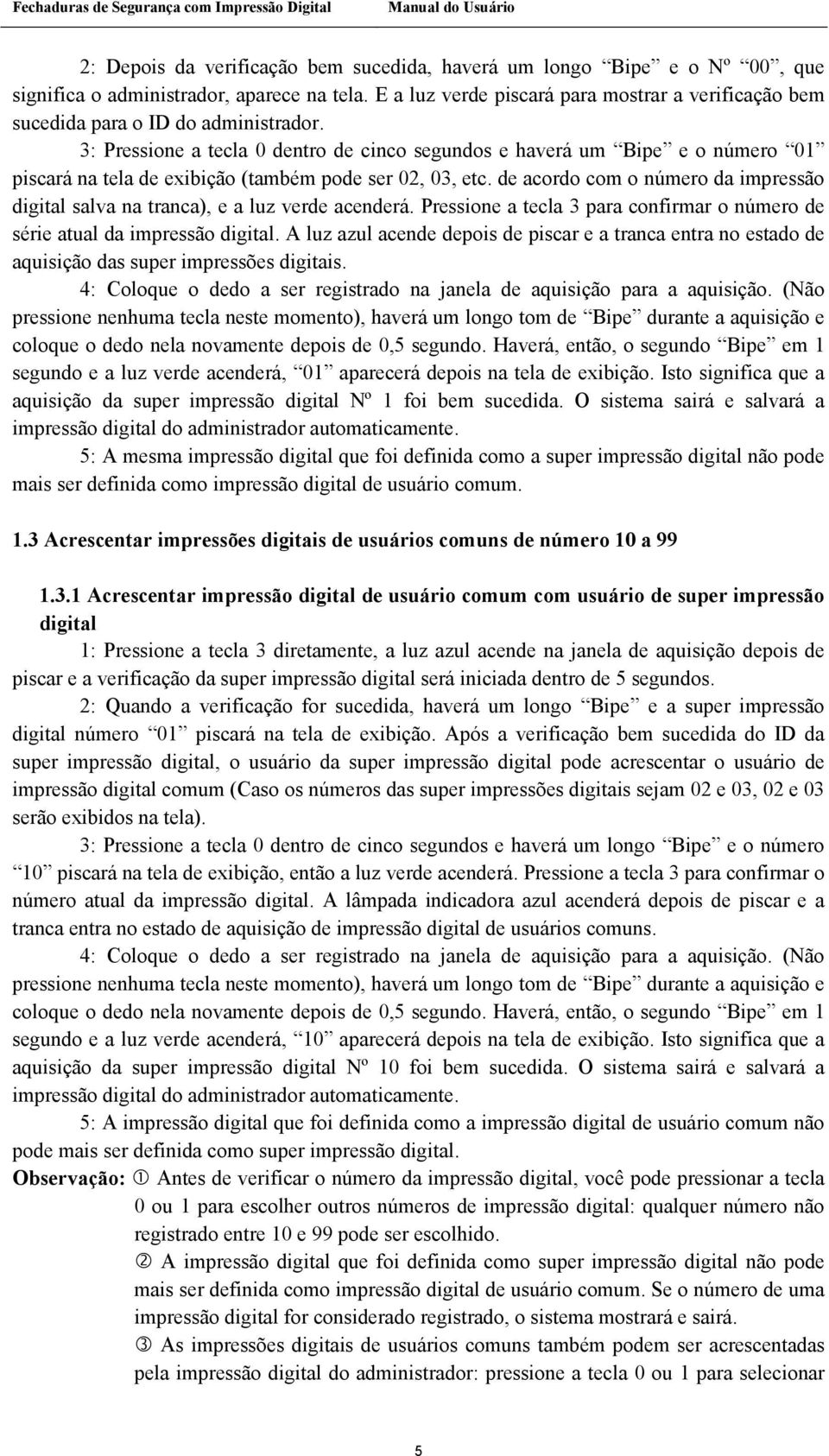 3: Pressione a tecla 0 dentro de cinco segundos e haverá um Bipe e o número 01 piscará na tela de exibição (também pode ser 02, 03, etc.