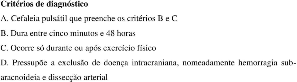 Ocorre só durante ou após exercício físico D.