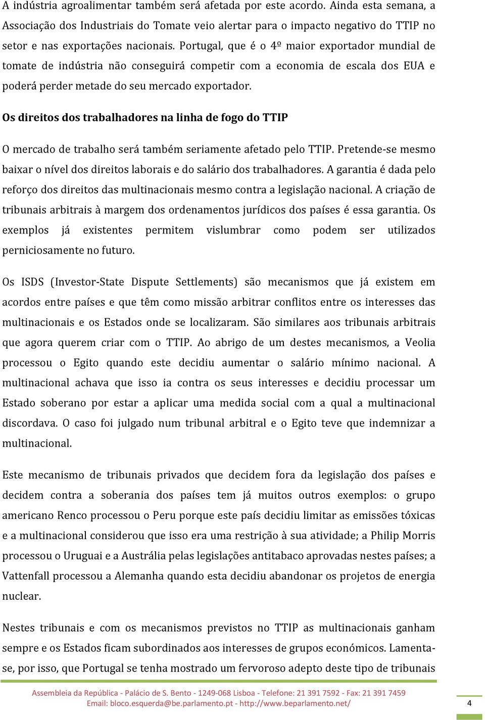 Portugal, que é o 4º maior exportador mundial de tomate de indústria não conseguirá competir com a economia de escala dos EUA e poderá perder metade do seu mercado exportador.