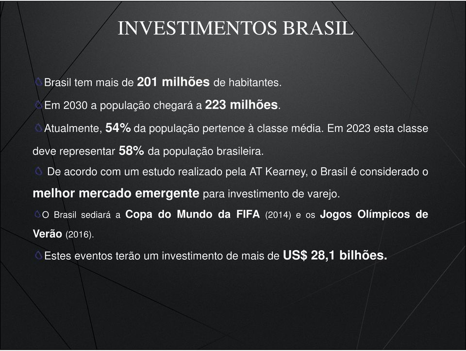 De acordo com um estudo realizado pela AT Kearney, o Brasil é considerado o melhor mercado emergente para investimento de