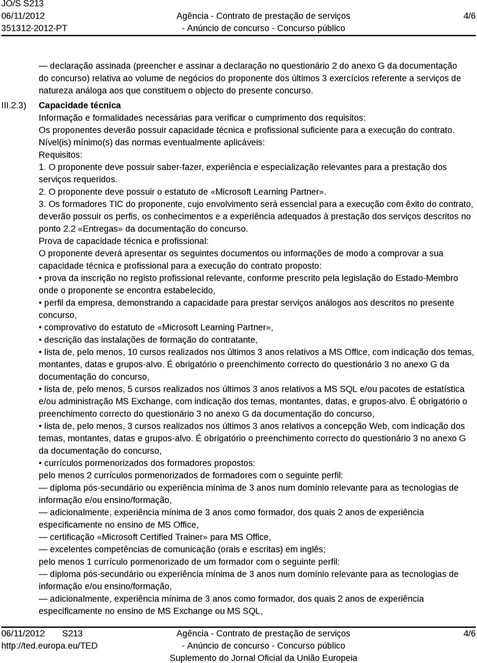 serviços de natureza análoga aos que constituem o objecto do presente concurso.