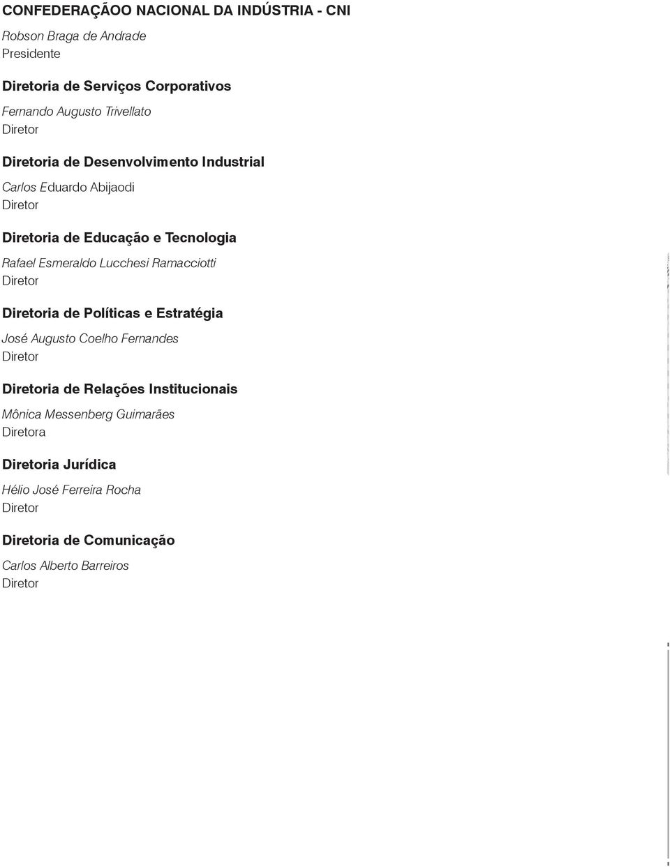 Lucchesi Ramacciotti Diretor Diretoria de Políticas e Estratégia José Augusto Coelho Fernandes Diretor Diretoria de Relações Institucionais