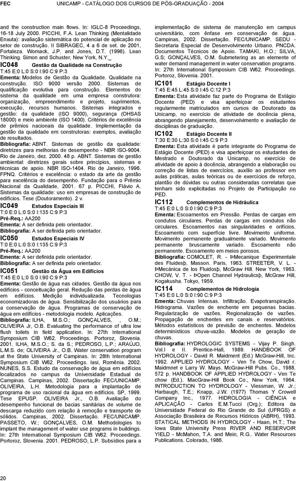 rk, N.Y._ IC048 Gestão da Qualidade na Construção Ementa: Modelos de Gestão da Qualidade. Qualidade na construção. ISO 9000 versão 2000. Sistemas de qualificação evolutiva para construção.