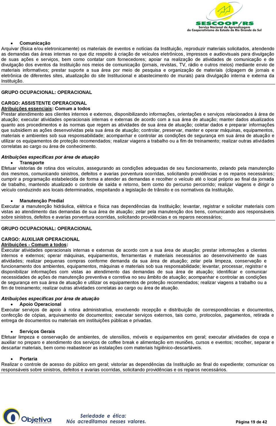 divulgação dos eventos da Instituição nos meios de comunicação (jornais, revistas, TV, rádio e outros meios) mediante envio de materiais informativos; prestar suporte a sua área por meio de pesquisa