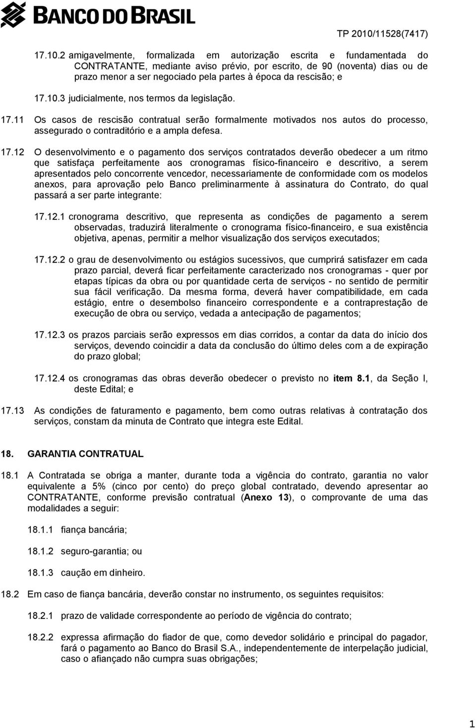 rescisão; e 3 judicialmente, nos termos da legislação. 17.