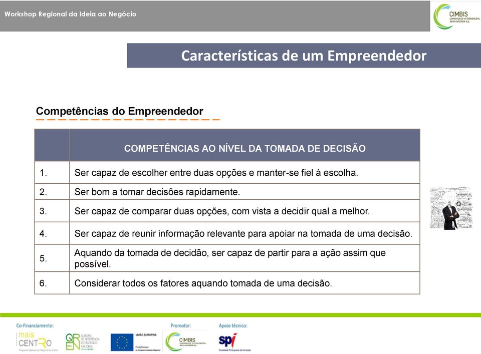 Ser capaz de comparar duas opções, com vista a decidir qual a melhor. 4.