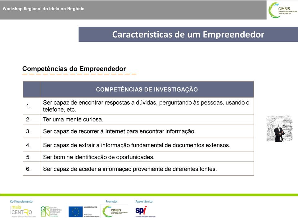 etc. 2. Ter uma mente curiosa. 3. Ser capaz de recorrer à Internet para encontrar informação. 4.