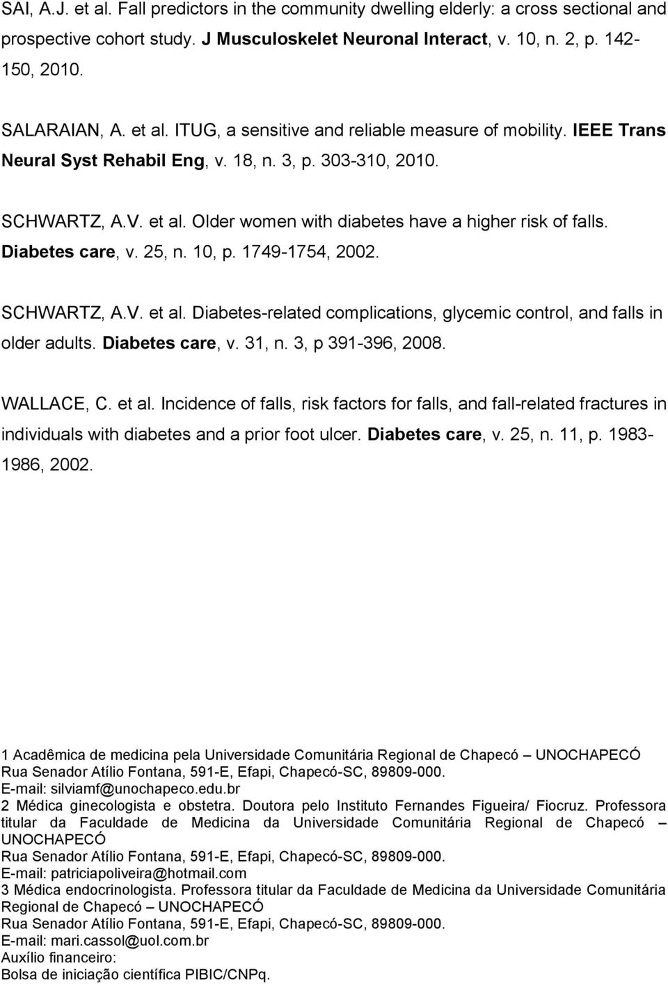 Older women with diabetes have a higher risk of falls. Diabetes care, v. 25, n. 10, p. 1749-1754, 2002. SCHWARTZ, A.V. et al.