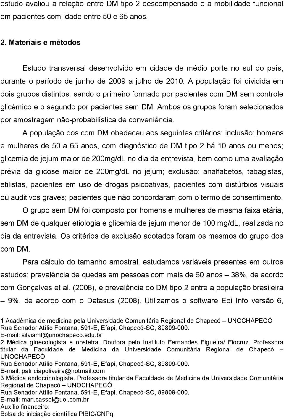 Ambos os grupos foram selecionados por amostragem não-probabilística de conveniência.