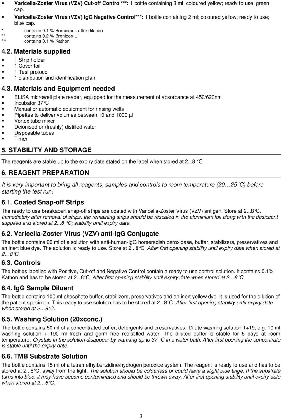 2 % Bronidox L *** contains 0.1 % Kathon 4.2. Materials supplied 1 Strip holder 1 Cover foil 1 Test protocol 1 distribution and identification plan 4.3.