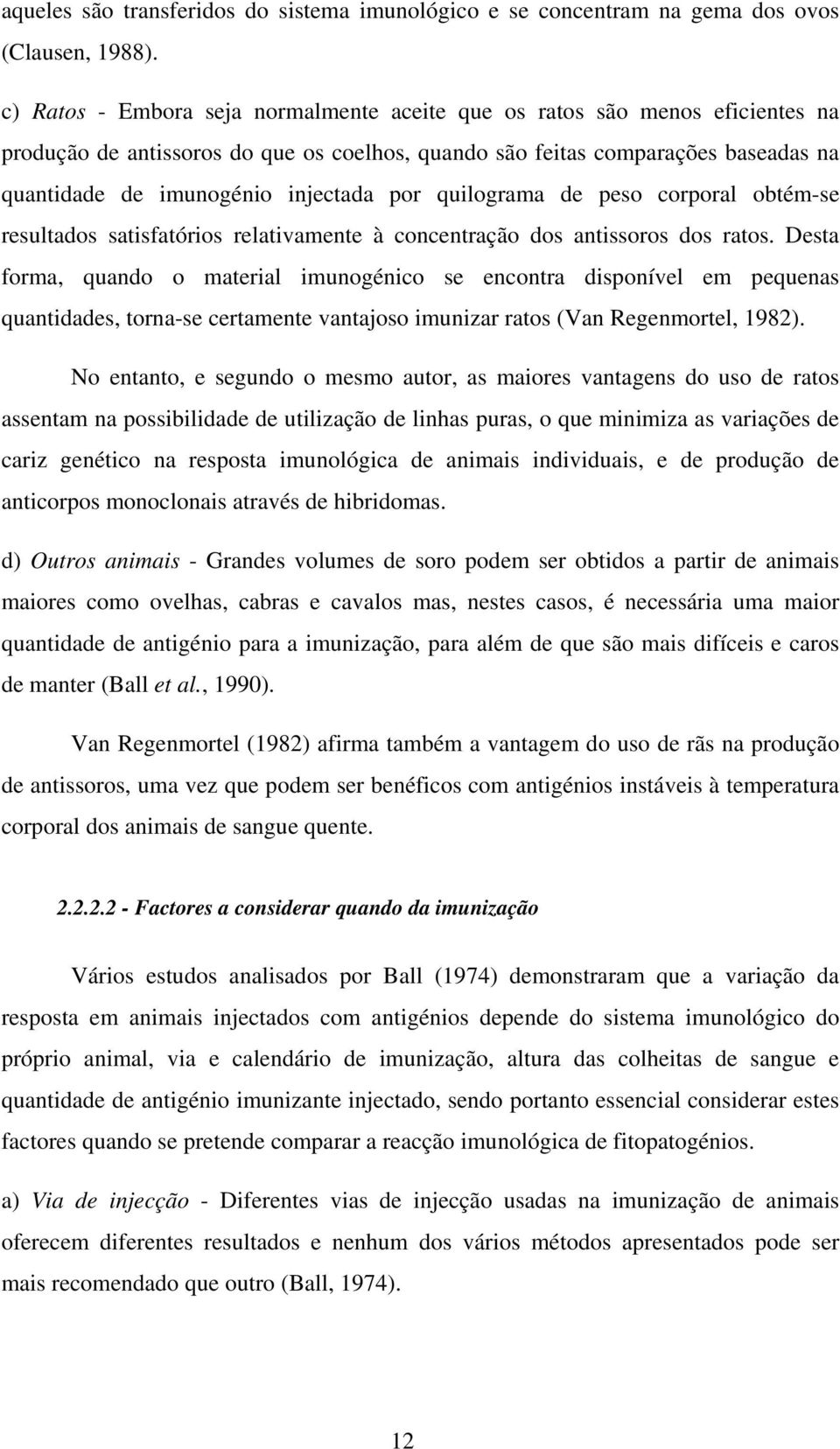 por quilograma de peso corporal obtém-se resultados satisfatórios relativamente à concentração dos antissoros dos ratos.