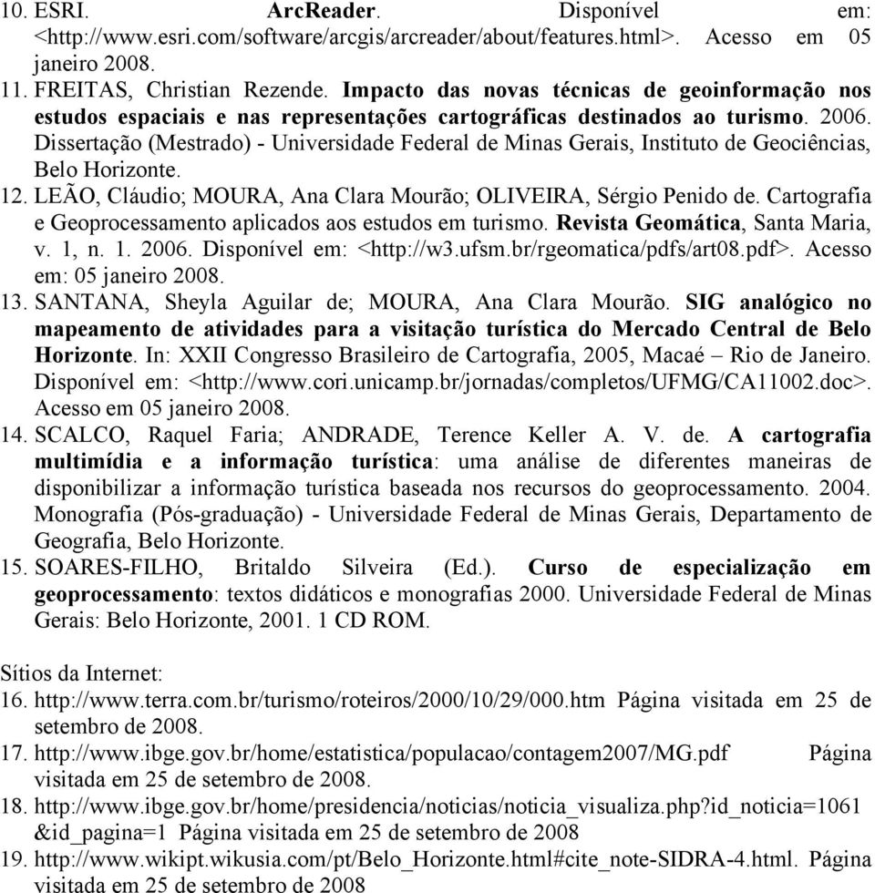 Dissertação (Mestrado) - Universidade Federal de Minas Gerais, Instituto de Geociências, Belo Horizonte. 12. LEÃO, Cláudio; MOURA, Ana Clara Mourão; OLIVEIRA, Sérgio Penido de.