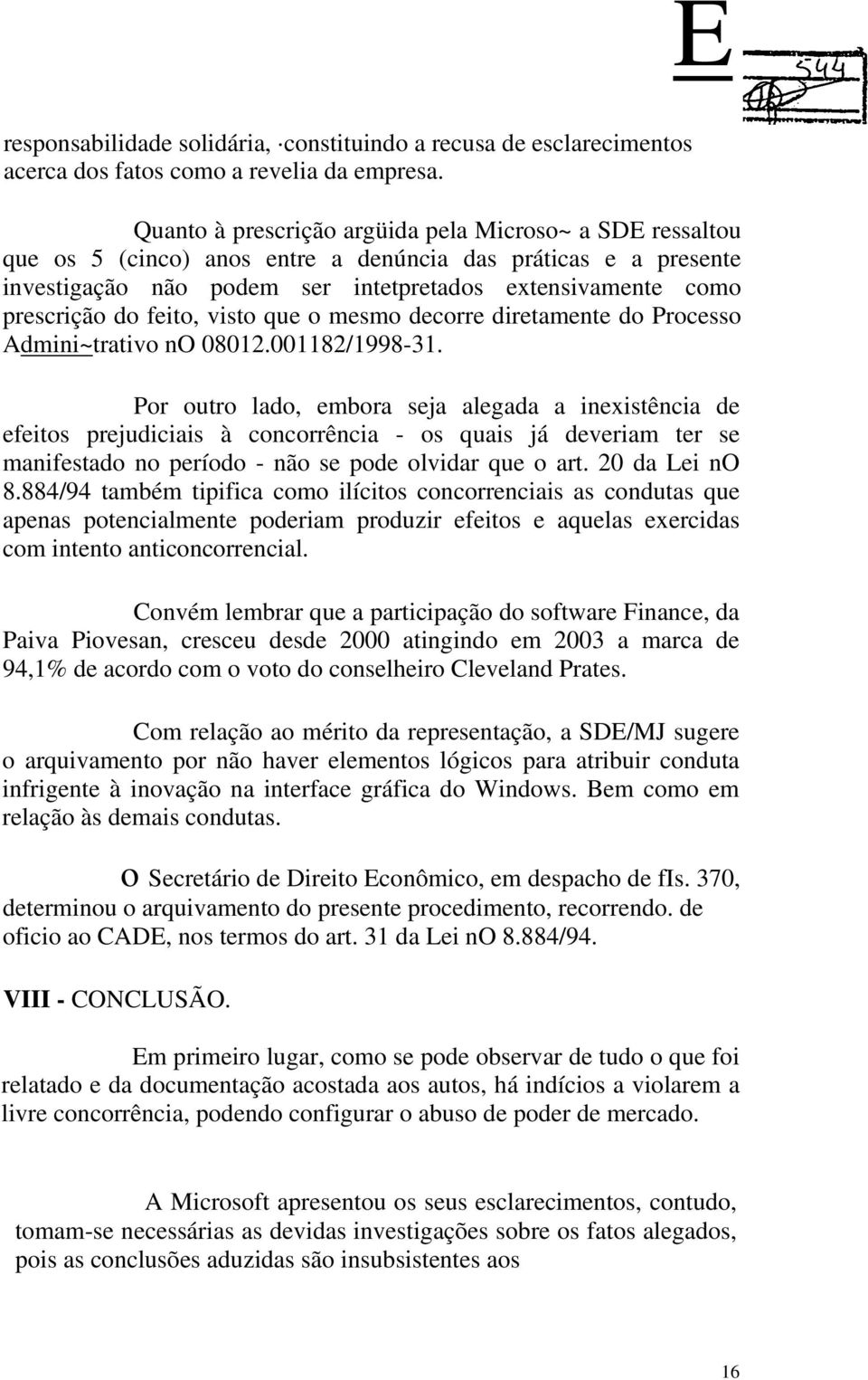 feito, visto que o mesmo decorre diretamente do Processo AUdmini~Utrativo no 08012.001182/1998-31.