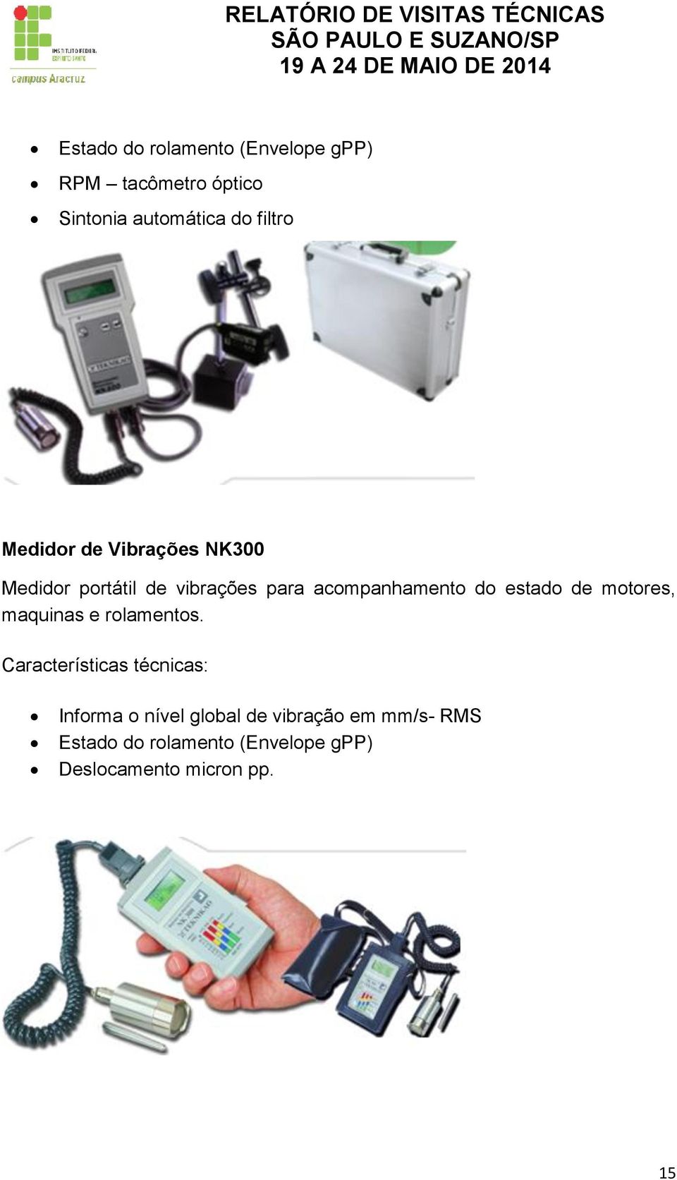 estado de motores, maquinas e rolamentos.