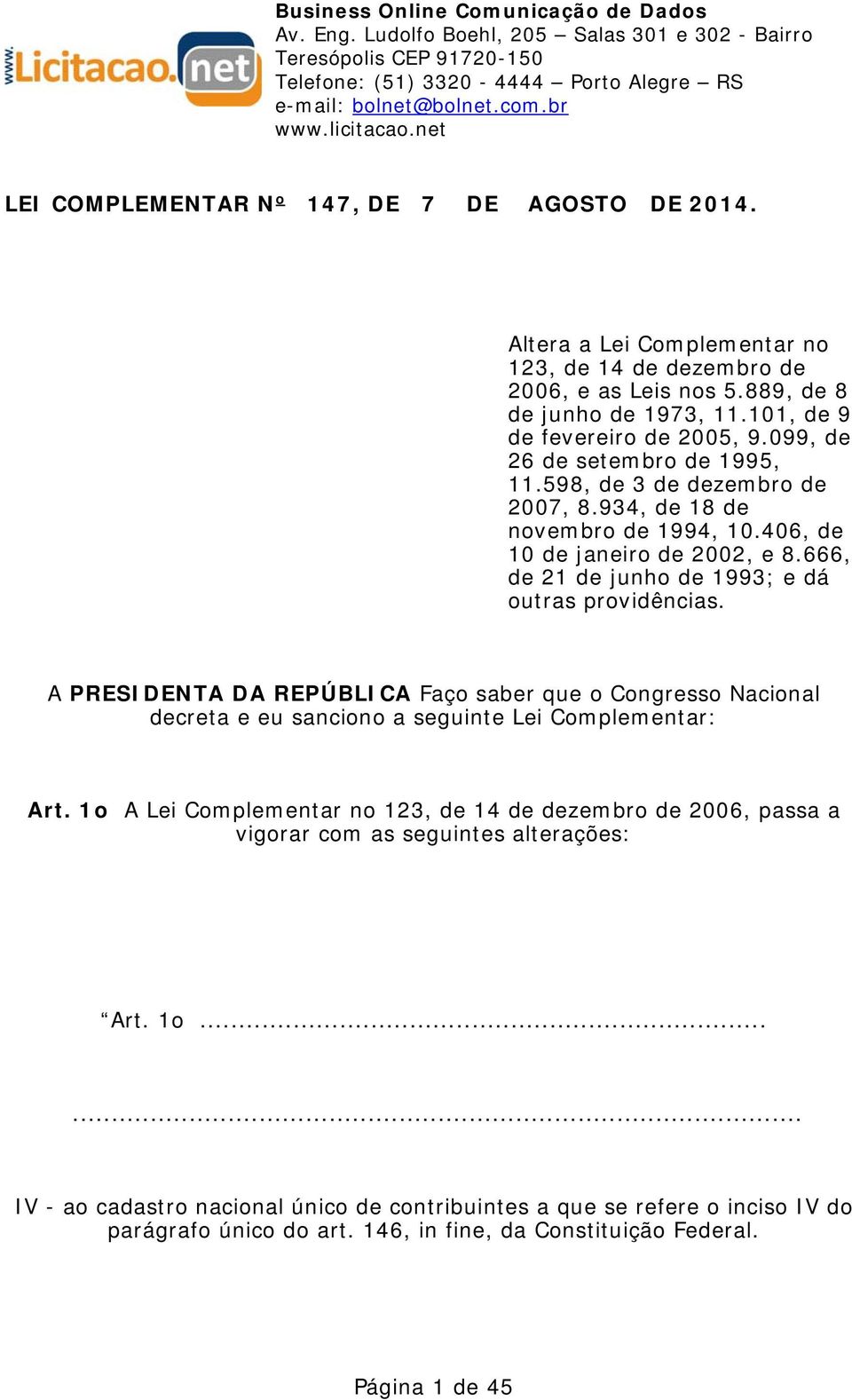 A PRESIDENTA DA REPÚBLICA Faço saber que o Congresso Nacional decreta e eu sanciono a seguinte Lei Complementar: Art.