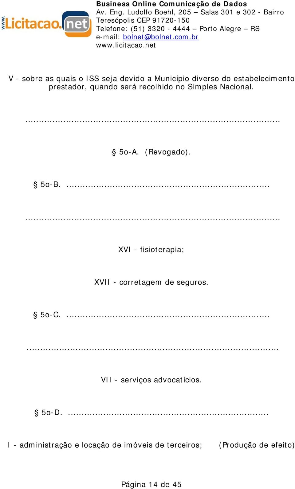 ... XVI - fisioterapia; XVII - corretagem de seguros. 5o-C.