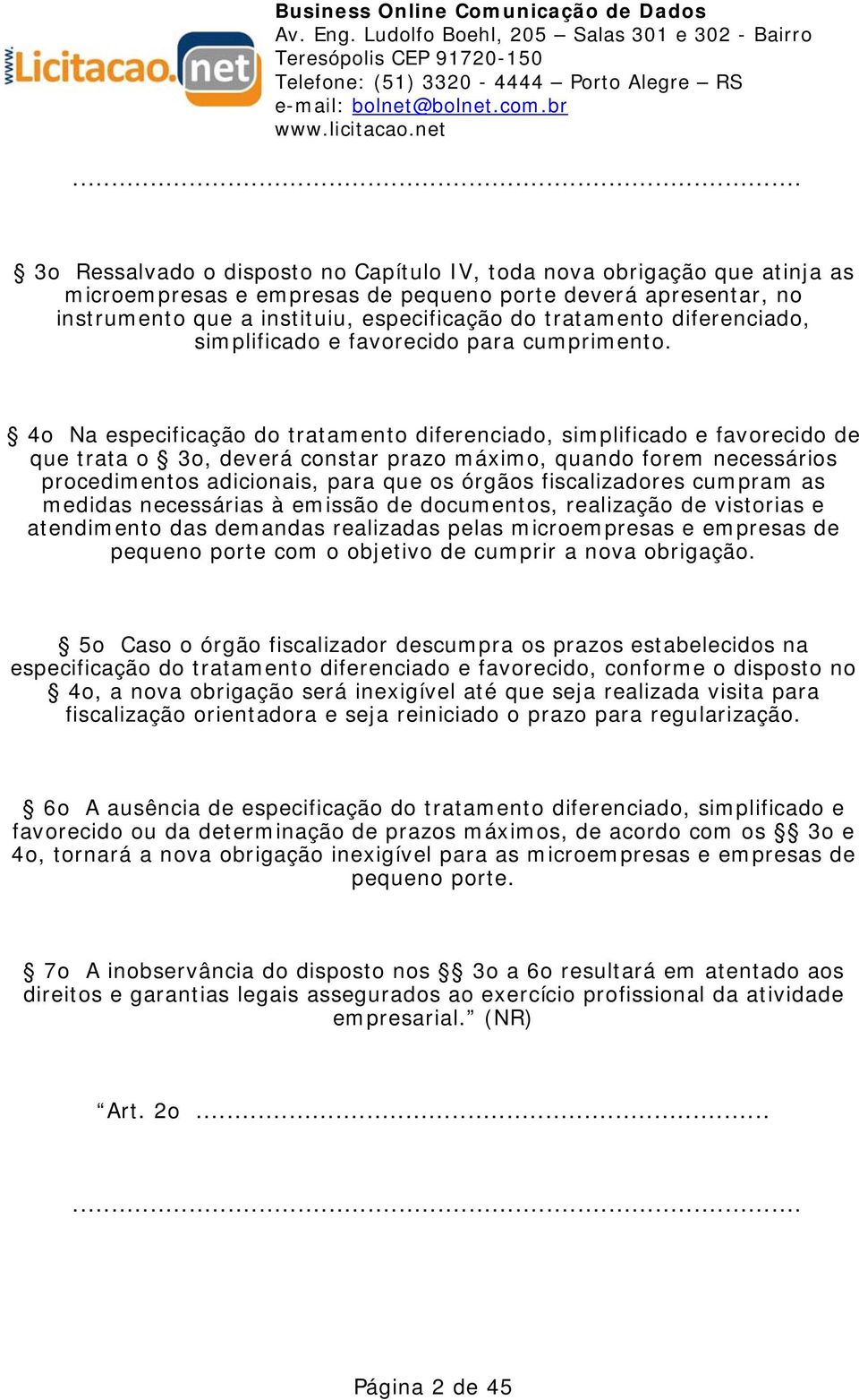 4o Na especificação do tratamento diferenciado, simplificado e favorecido de que trata o 3o, deverá constar prazo máximo, quando forem necessários procedimentos adicionais, para que os órgãos