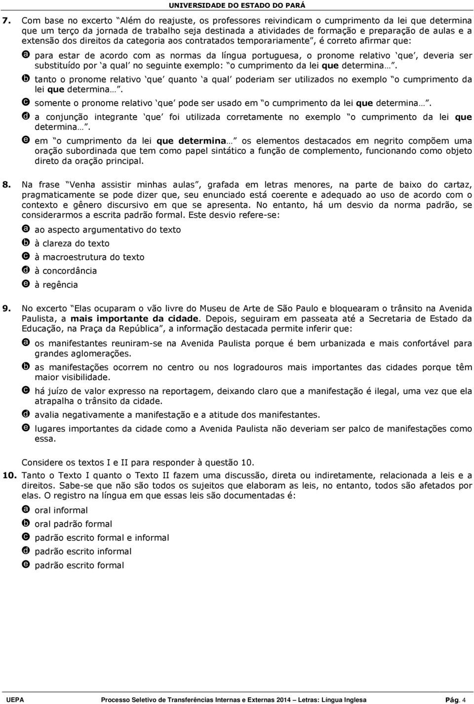 substituído por a qual no seguinte exemplo: o cumprimento da lei que determina. b tanto o pronome relativo que quanto a qual poderiam ser utilizados no exemplo o cumprimento da lei que determina.