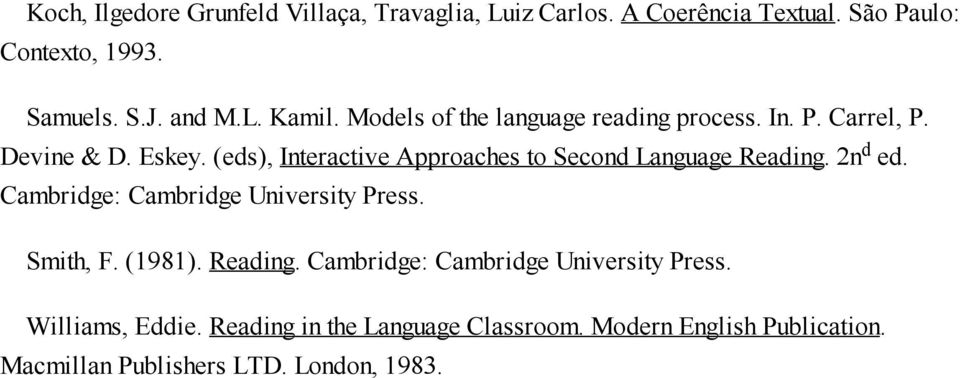 (eds), Interactive Approaches to Second Language Reading. 2n d ed. Cambridge: Cambridge University Press. Smith, F. (1981).