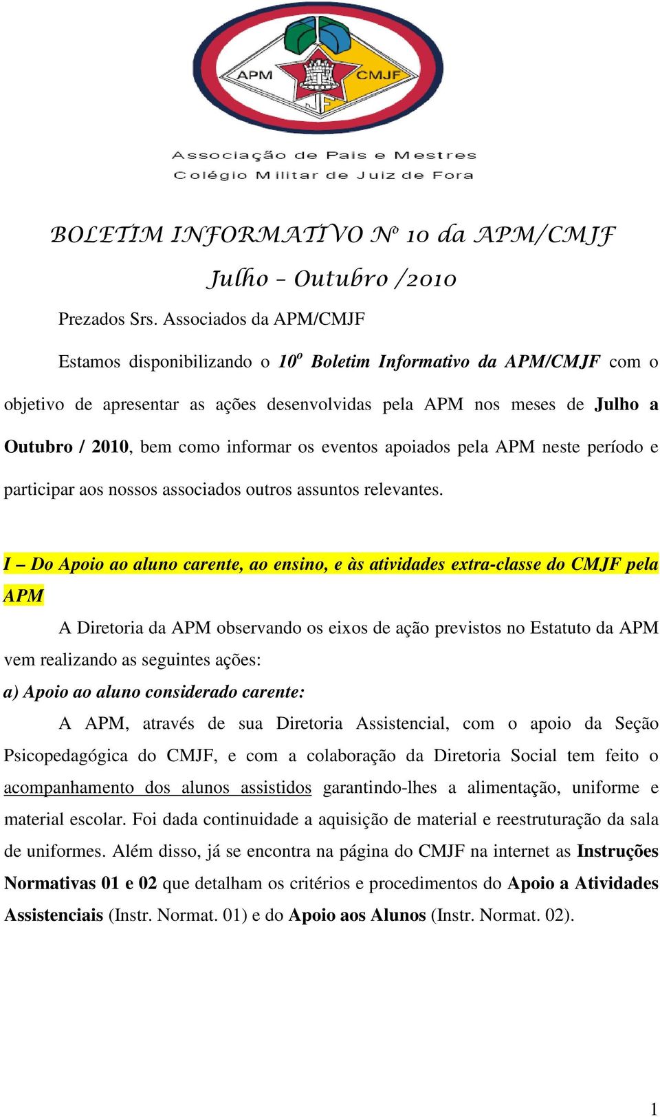 informar os eventos apoiados pela APM neste período e participar aos nossos associados outros assuntos relevantes.