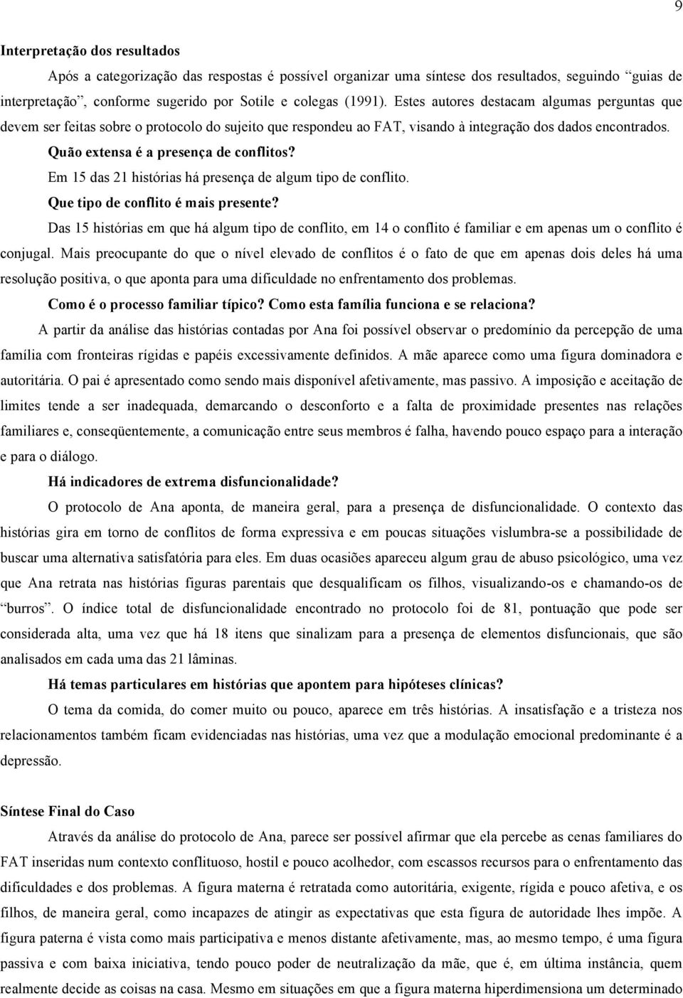 Em 15 das 21 histórias há presença de algum tipo de conflito. Que tipo de conflito é mais presente?