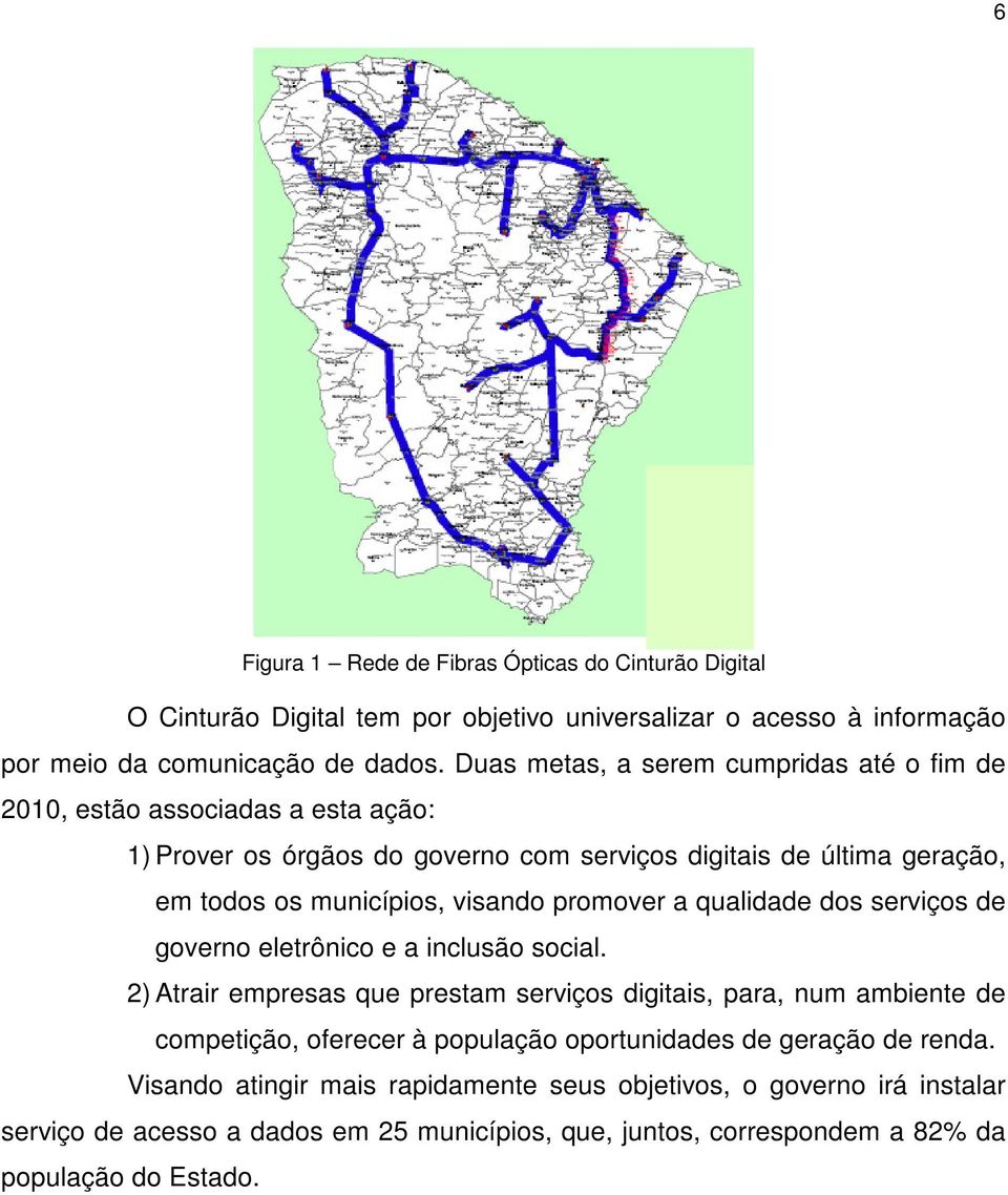 promover a qualidade dos serviços de governo eletrônico e a inclusão social.