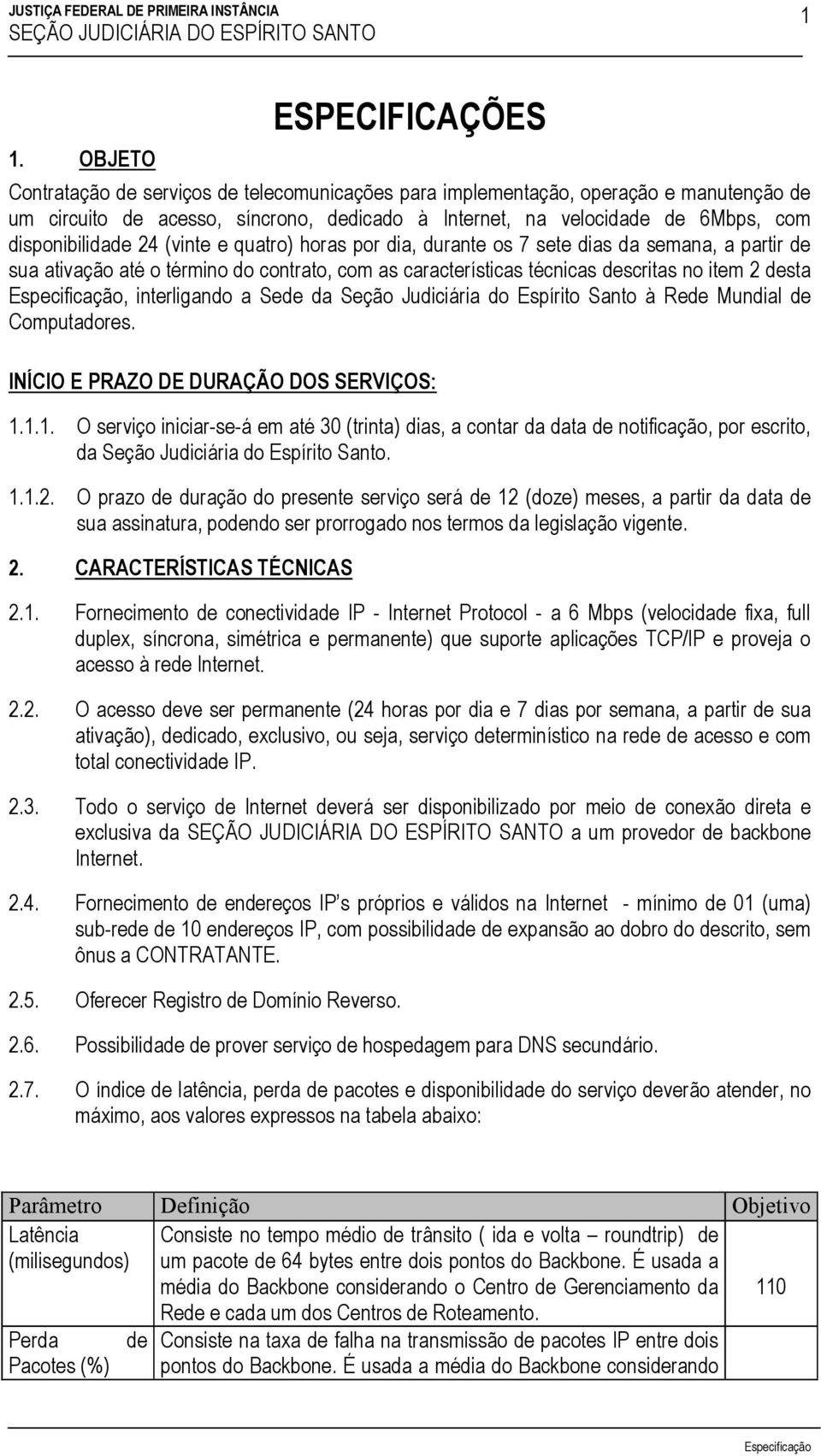 interligando a Sede da Seção Judiciária do Espírito Santo à Rede Mundial de Computadores. INÍCIO E PRAZO DE DURAÇÃO DOS SERVIÇOS: 1.