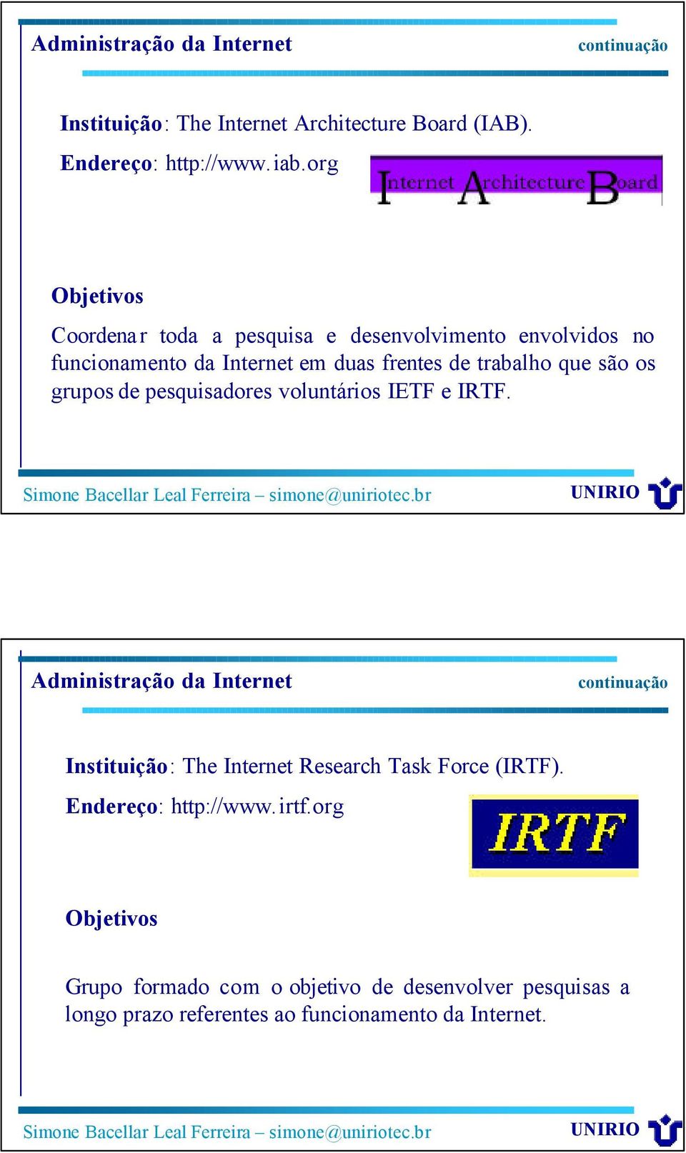 que são os gruposde pesquisadores voluntários IETF e IRTF.