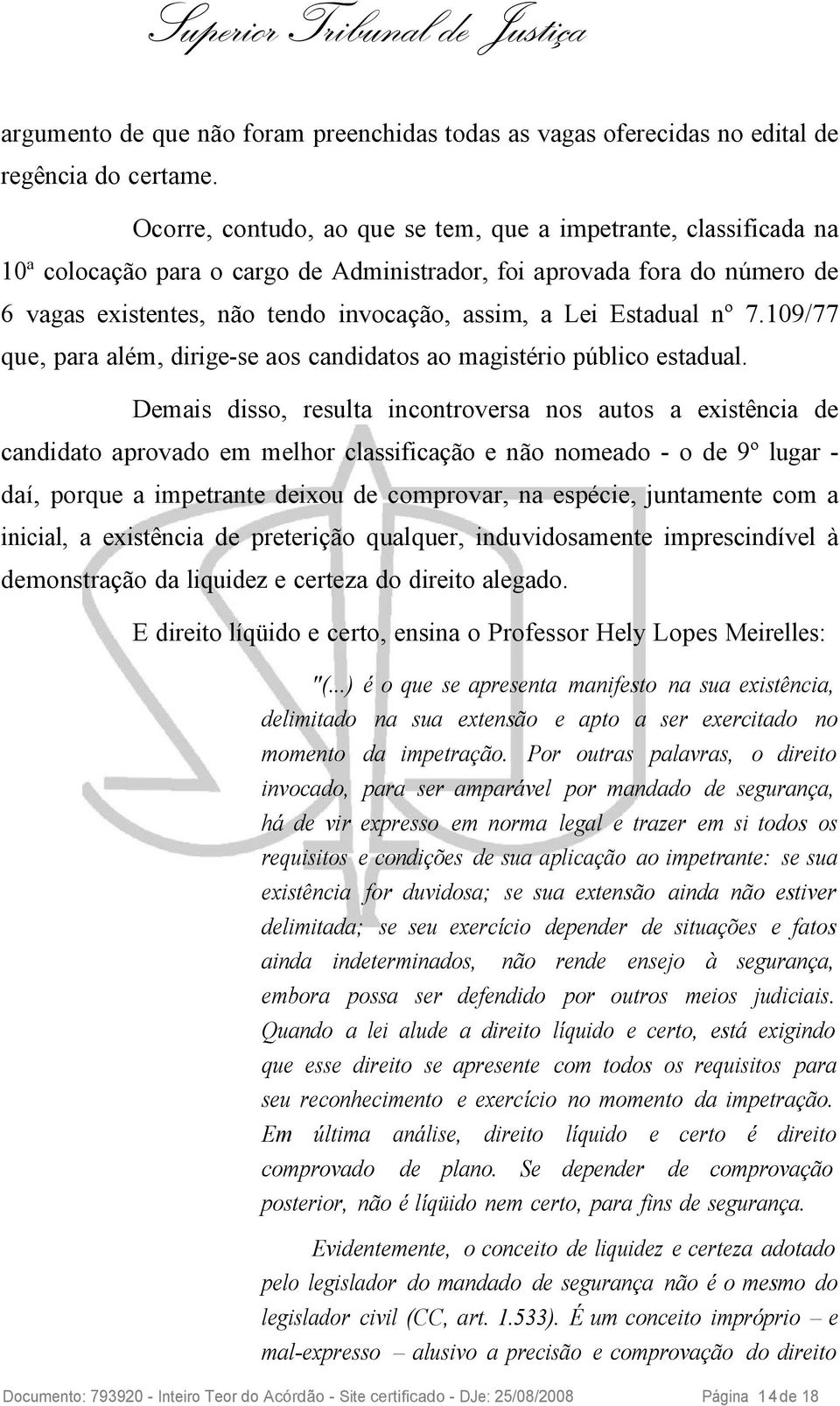 Estadual nº 7.109/77 que, para além, dirige-se aos candidatos ao magistério público estadual.