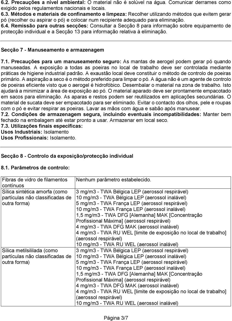 Remissão para outras secções: Consultar a Secção 8 para informação sobre equipamento de protecção individual e a Secção 13 para informação relativa à eliminação.