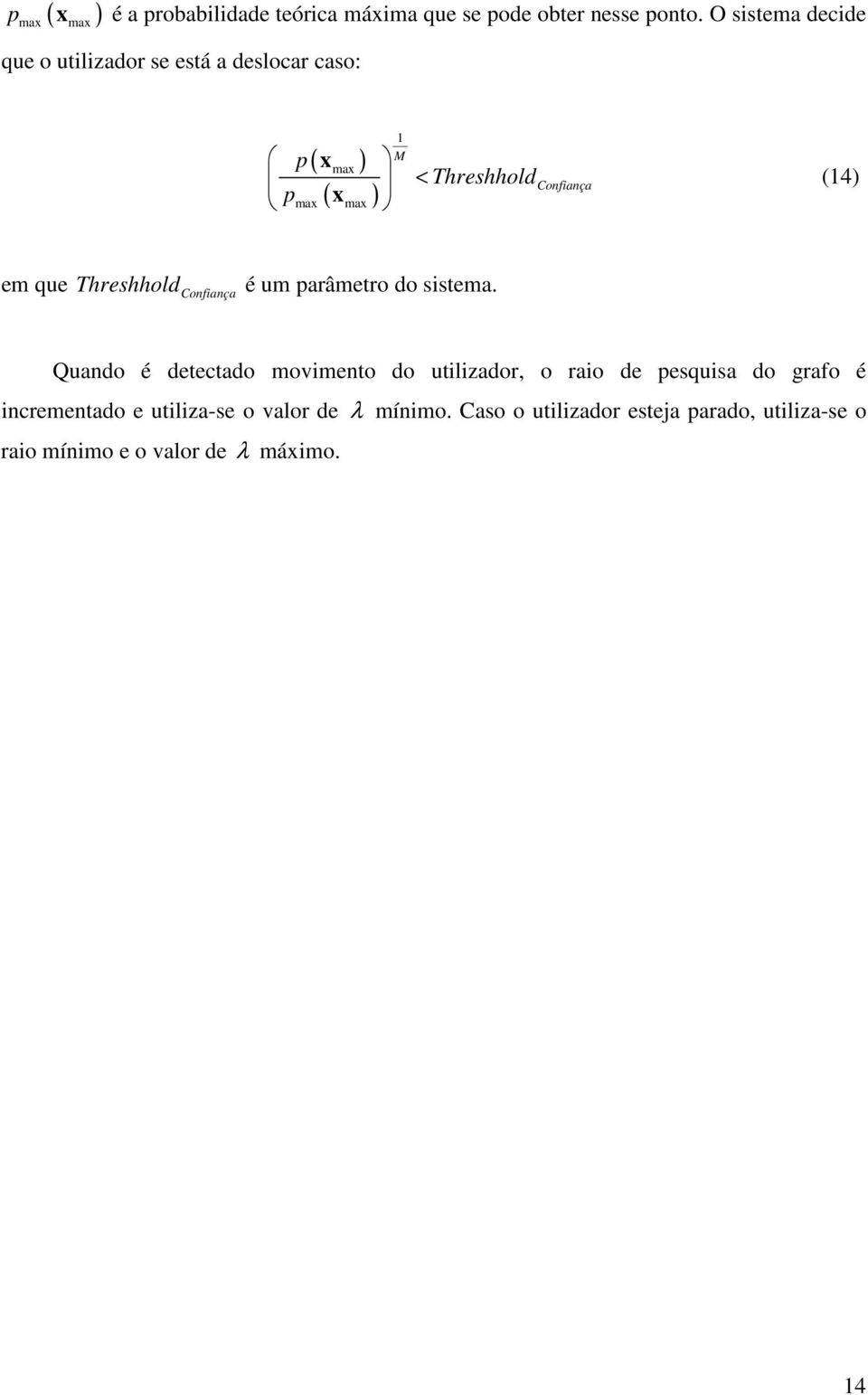 Confiança (4) em que Threshhold Confiança é um parâmetro do sistema.