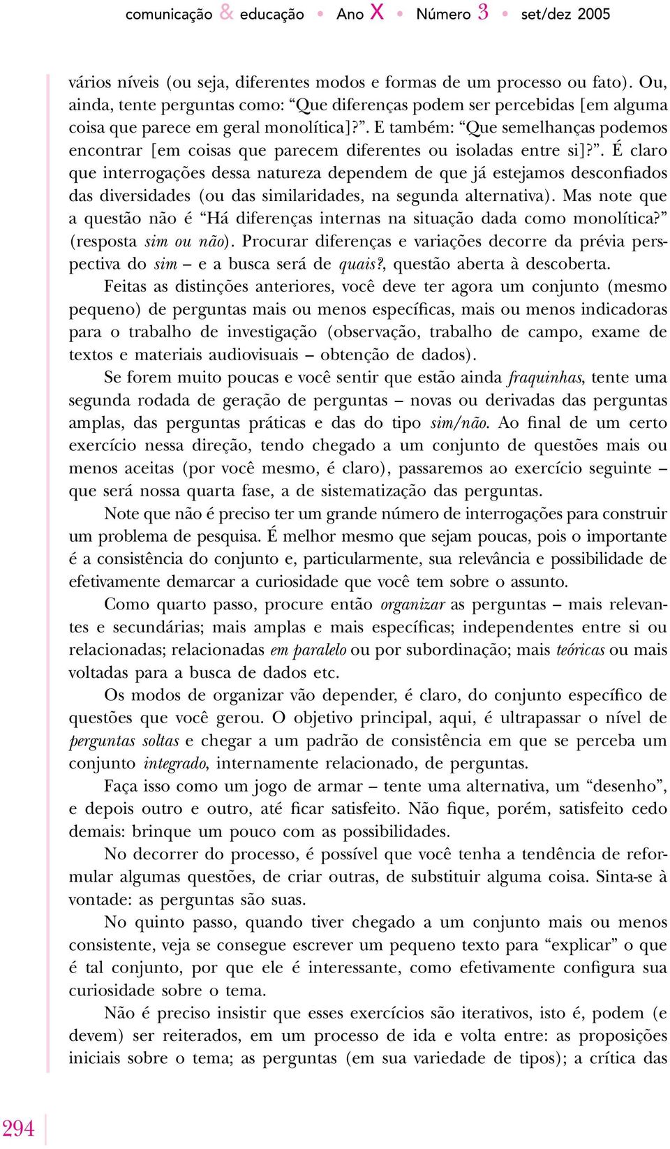 . E também: Que semelhanças podemos encontrar [em coisas que parecem diferentes ou isoladas entre si]?