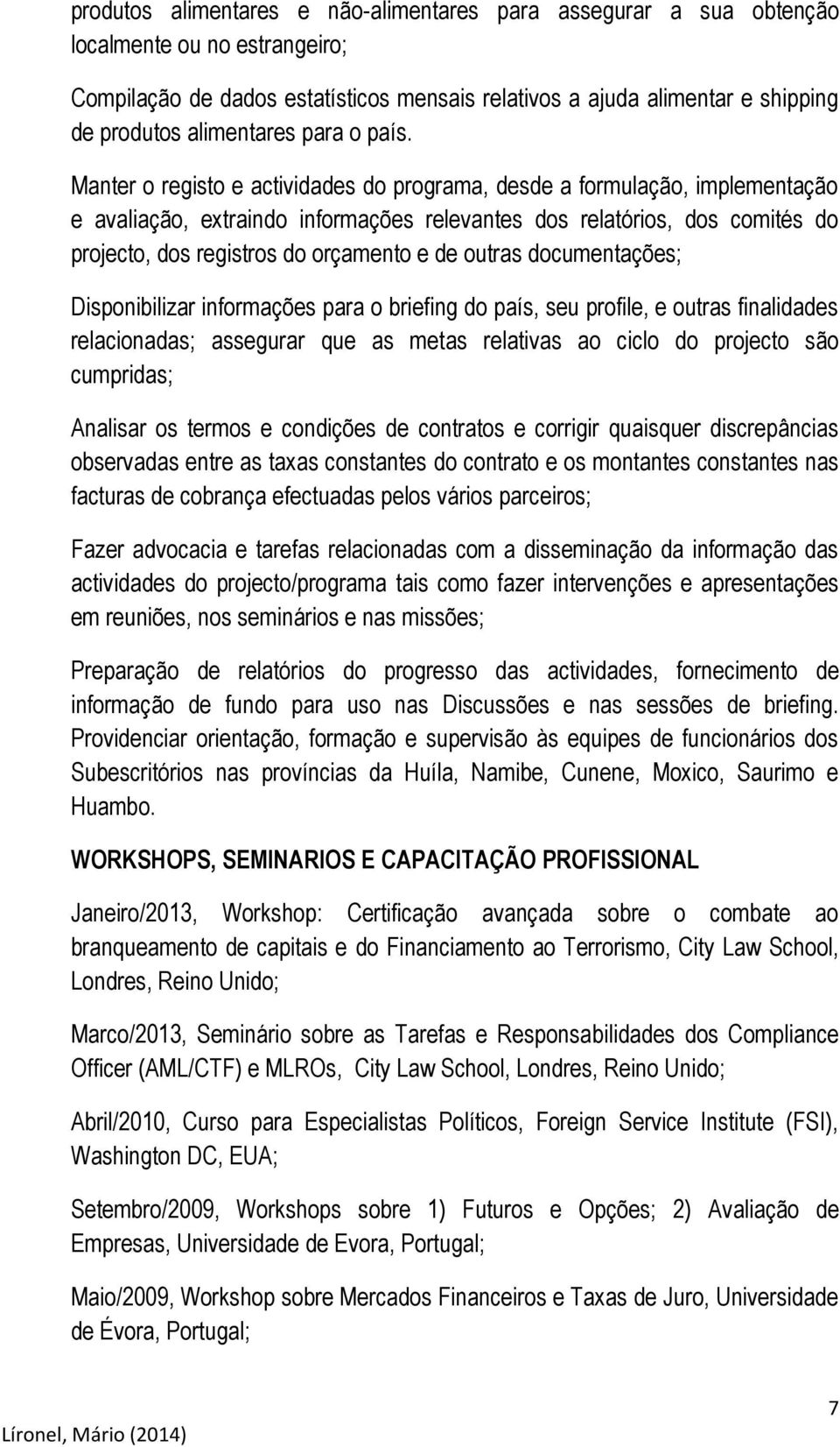 Manter o registo e actividades do programa, desde a formulação, implementação e avaliação, extraindo informações relevantes dos relatórios, dos comités do projecto, dos registros do orçamento e de