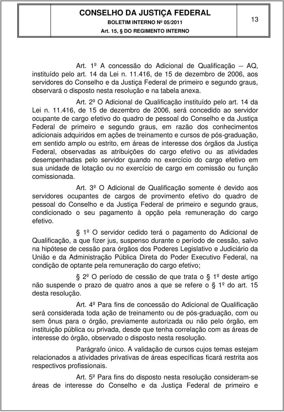 2º O Adicional de Qualificação instituído pelo art. 14 da Lei n. 11.