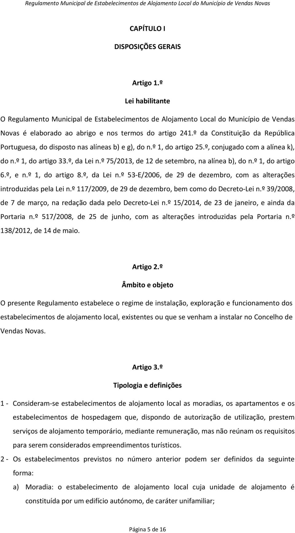 º 75/2013, de 12 de setembro, na alínea b), do n.º 1, do artigo 6.º, e n.º 1, do artigo 8.º, da Lei n.º 53-E/2006, de 29 de dezembro, com as alterações introduzidas pela Lei n.