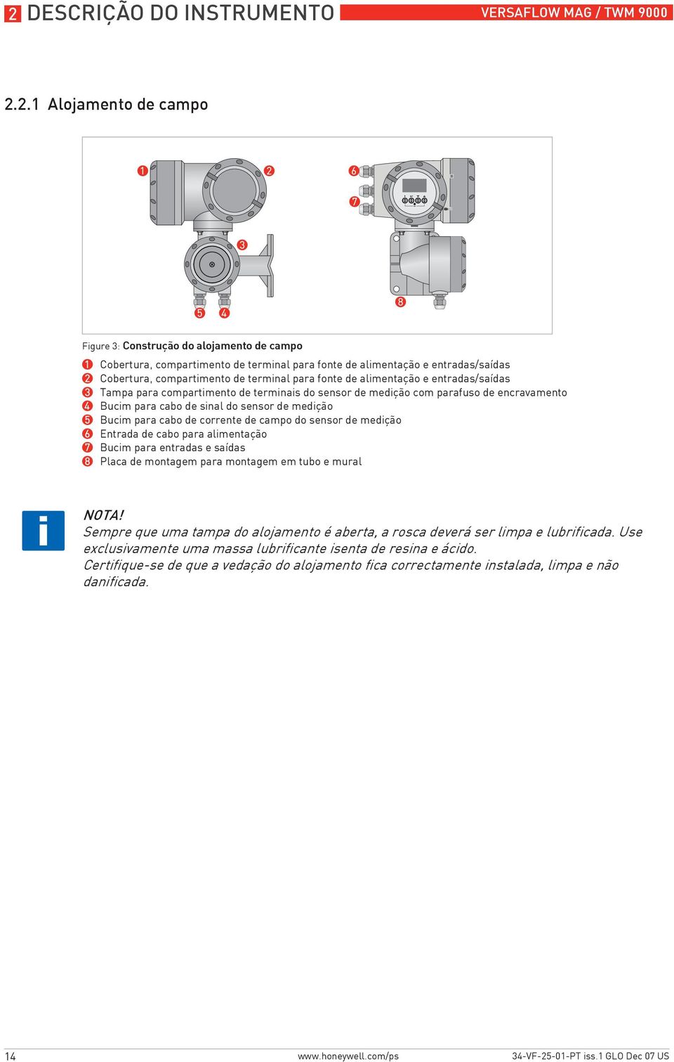 para cabo de sinal do sensor de medição 5 Bucim para cabo de corrente de campo do sensor de medição 6 Entrada de cabo para alimentação 7 Bucim para entradas e saídas 8 Placa de montagem para montagem