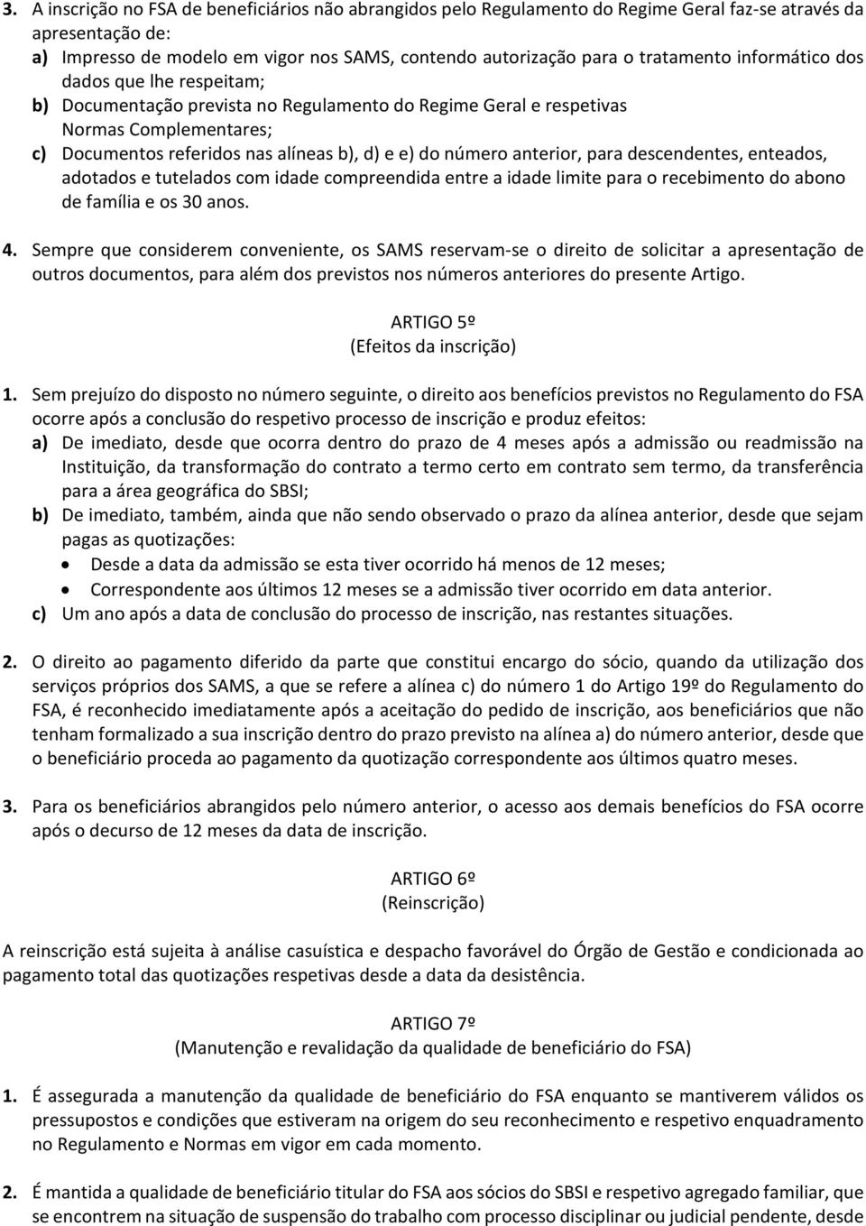 número anterior, para descendentes, enteados, adotados e tutelados com idade compreendida entre a idade limite para o recebimento do abono de família e os 30 anos. 4.