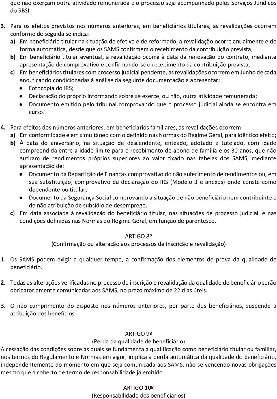 a revalidação ocorre anualmente e de forma automática, desde que os SAMS confirmem o recebimento da contribuição prevista; b) Em beneficiário titular eventual, a revalidação ocorre à data da