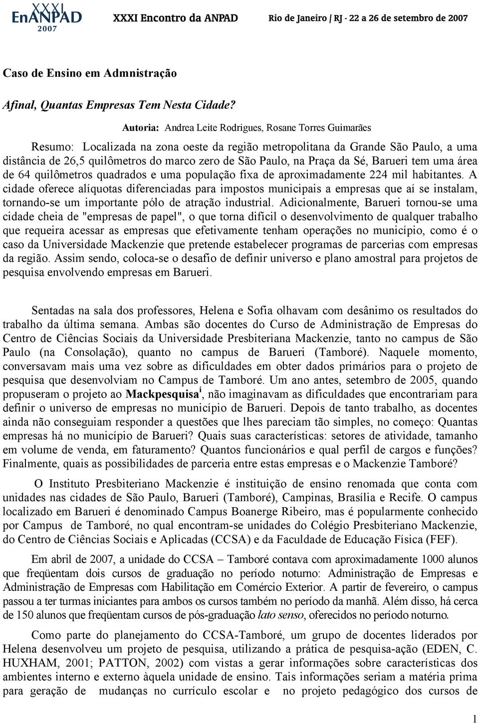 na Praça da Sé, Barueri tem uma área de 64 quilômetros quadrados e uma população fixa de aproximadamente 224 mil habitantes.