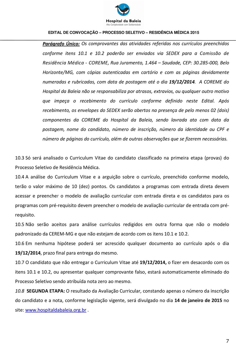 285-000, Belo Horizonte/MG, com cópias autenticadas em cartório e com as páginas devidamente numeradas e rubricadas, com data de postagem até o dia 19/12/2014.