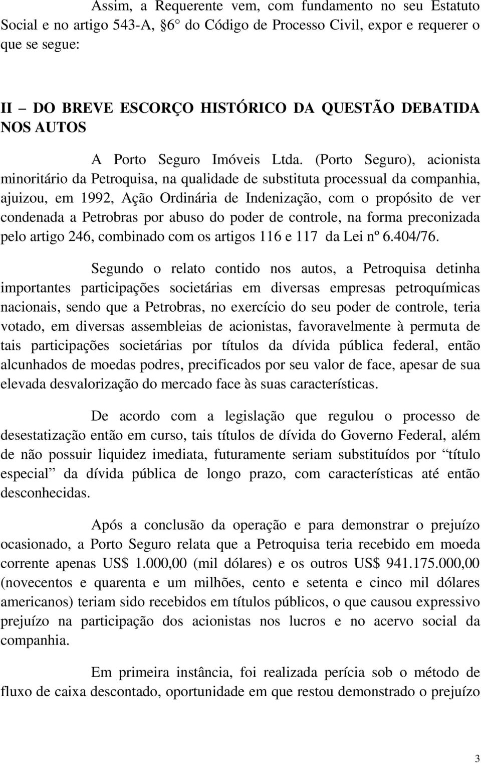 (Porto Seguro), acionista minoritário da Petroquisa, na qualidade de substituta processual da companhia, ajuizou, em 1992, Ação Ordinária de Indenização, com o propósito de ver condenada a Petrobras