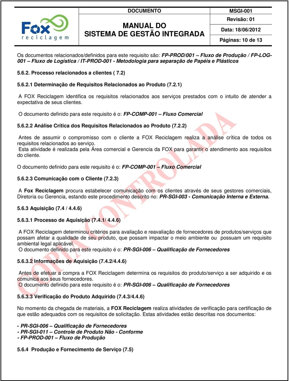 O documento definido para este requisito é o: FP-COMP-001 Fluxo Comercial 5.6.2.