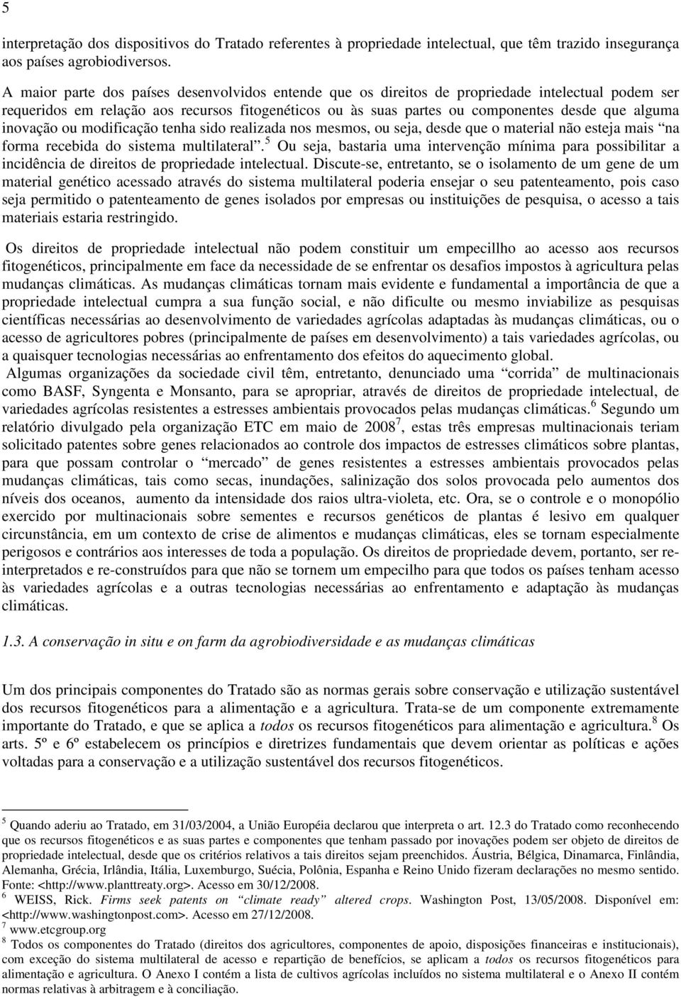 inovação ou modificação tenha sido realizada nos mesmos, ou seja, desde que o material não esteja mais na forma recebida do sistema multilateral.