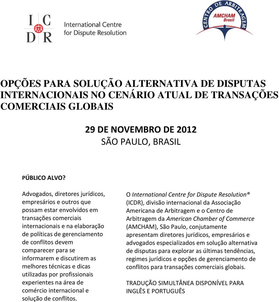 para se informarem e discutirem as melhores técnicas e dicas utilizadas por profissionais experientes na área de comércio internacional e solução de conflitos.