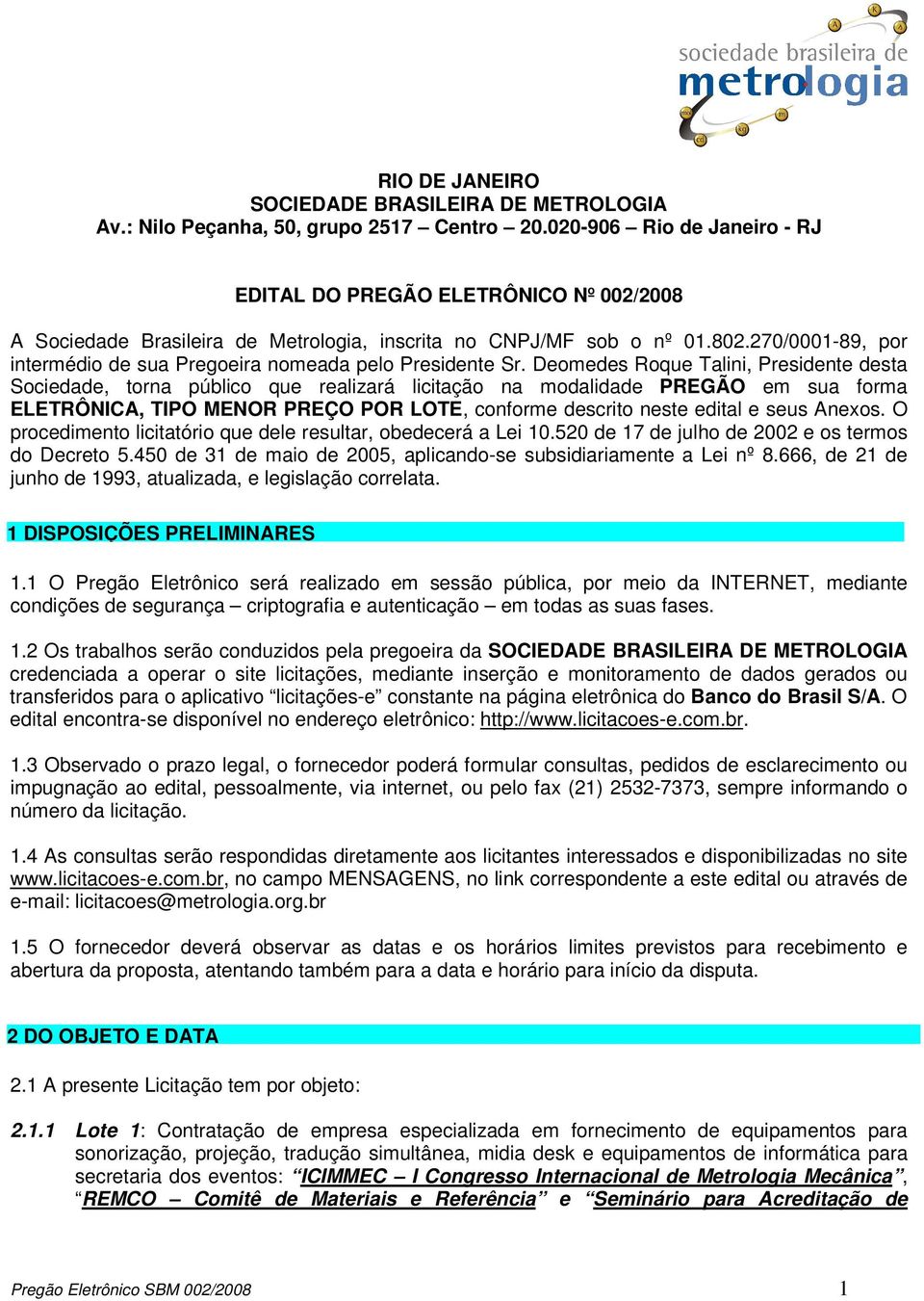 270/0001-89, por intermédio de sua Pregoeira nomeada pelo Presidente Sr.