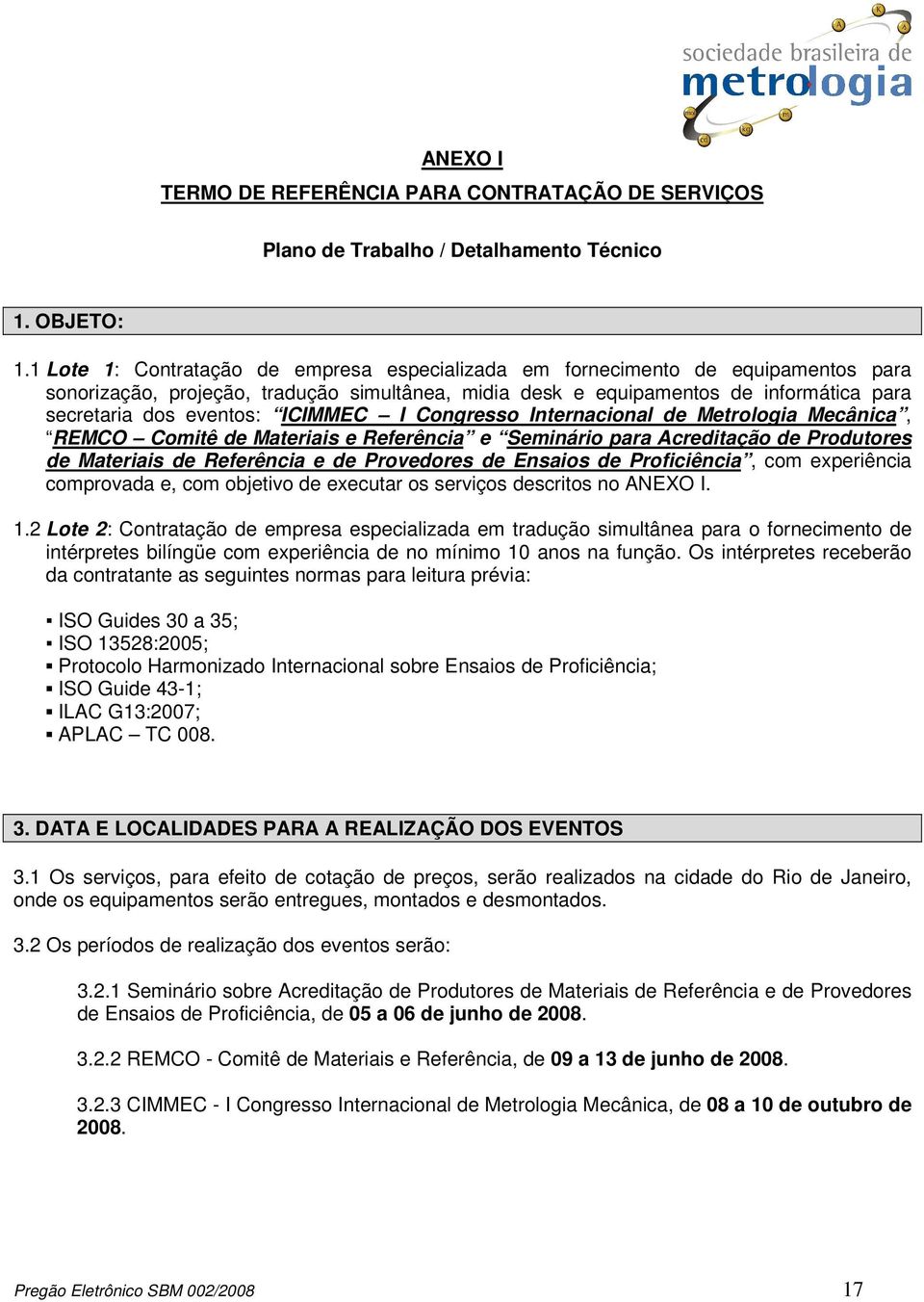 ICIMMEC I Congresso Internacional de Metrologia Mecânica, REMCO Comitê de Materiais e Referência e Seminário para Acreditação de Produtores de Materiais de Referência e de Provedores de Ensaios de