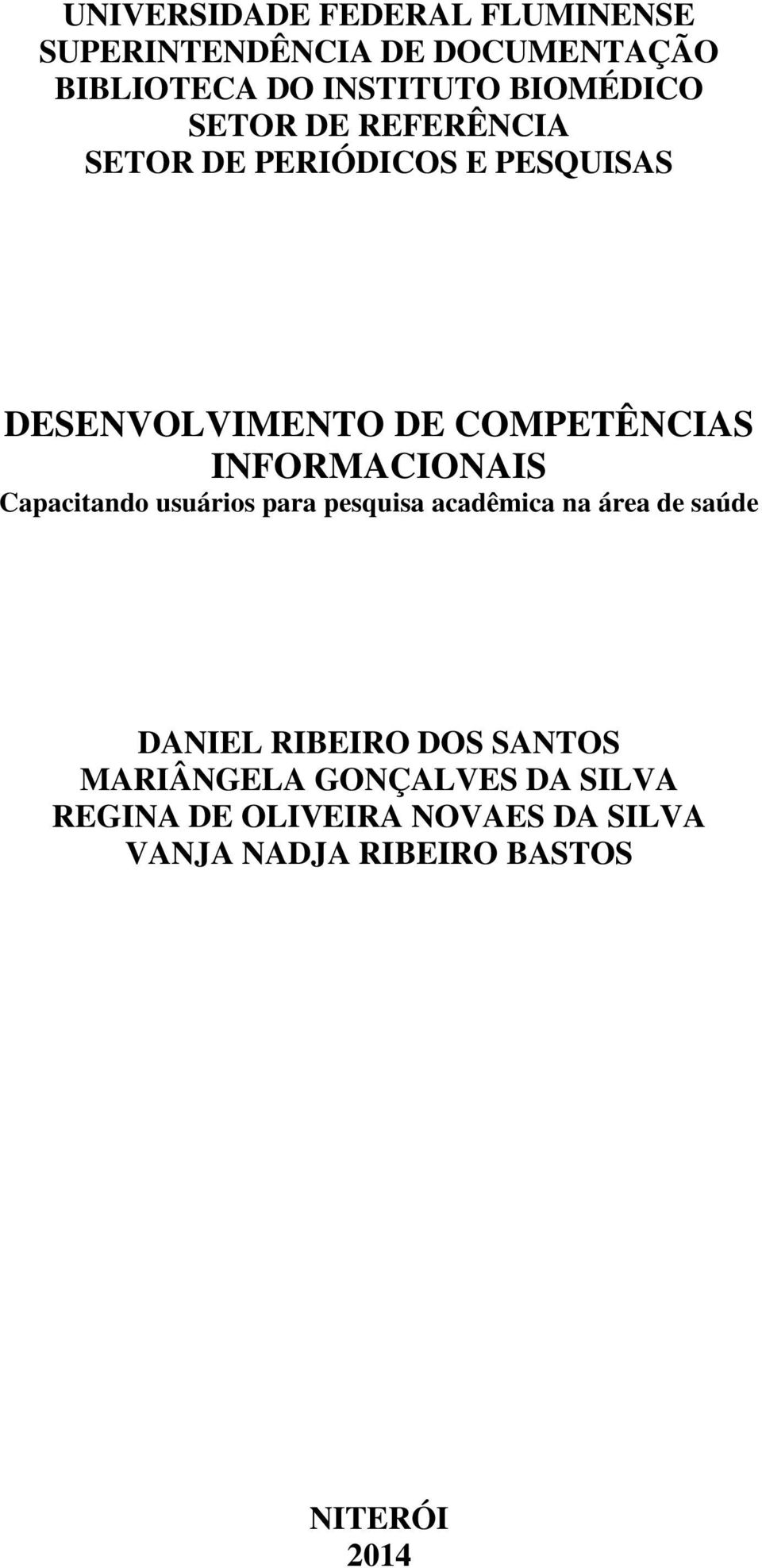 INFORMACIONAIS Capacitando usuários para pesquisa acadêmica na área de saúde DANIEL RIBEIRO DOS