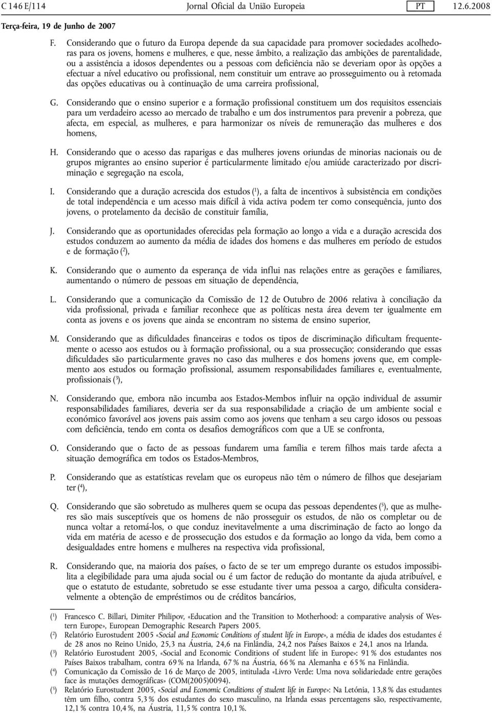 ou a assistência a idosos dependentes ou a pessoas com deficiência não se deveriam opor às opções a efectuar a nível educativo ou profissional, nem constituir um entrave ao prosseguimento ou à