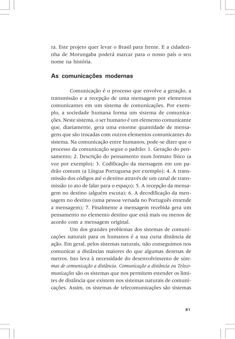 Por exemplo, a sociedade humana forma um sistema de comunicações.