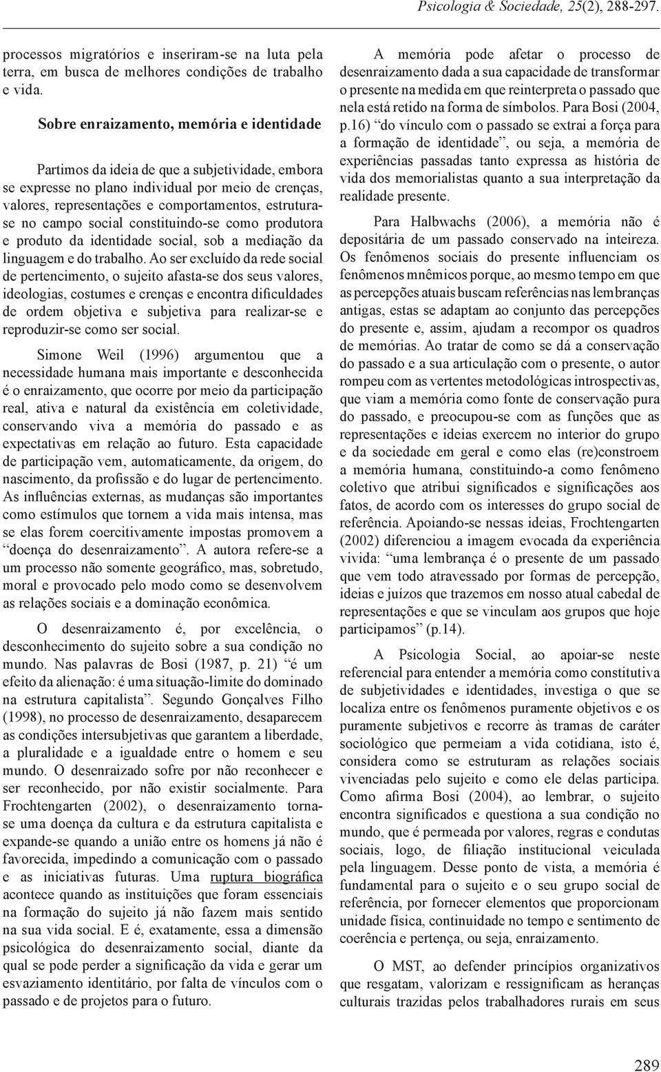 campo social constituindo-se como produtora e produto da identidade social, sob a mediação da linguagem e do trabalho.